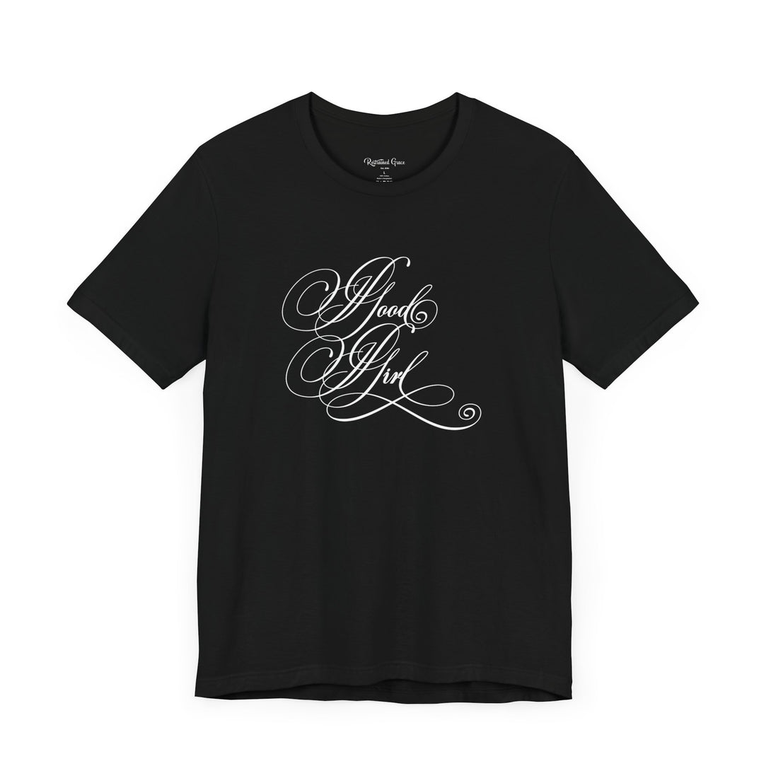 Good Girl Calligraphy - Unisex T-Shirt T-Shirt Restrained Grace   