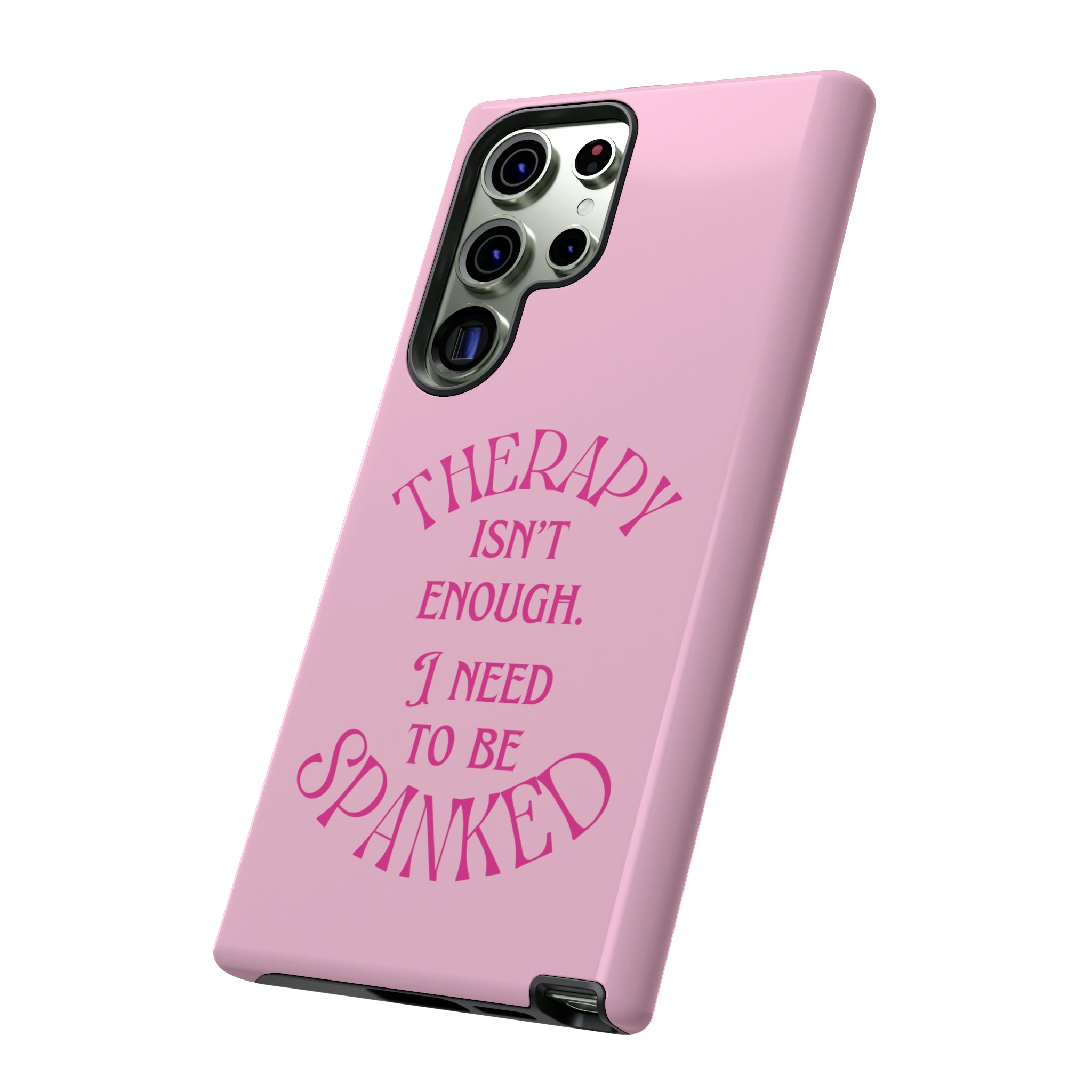 Therapy Isn't Enough I Need to Be Spanked - Pink Phone Case Phone Case Restrained Grace   