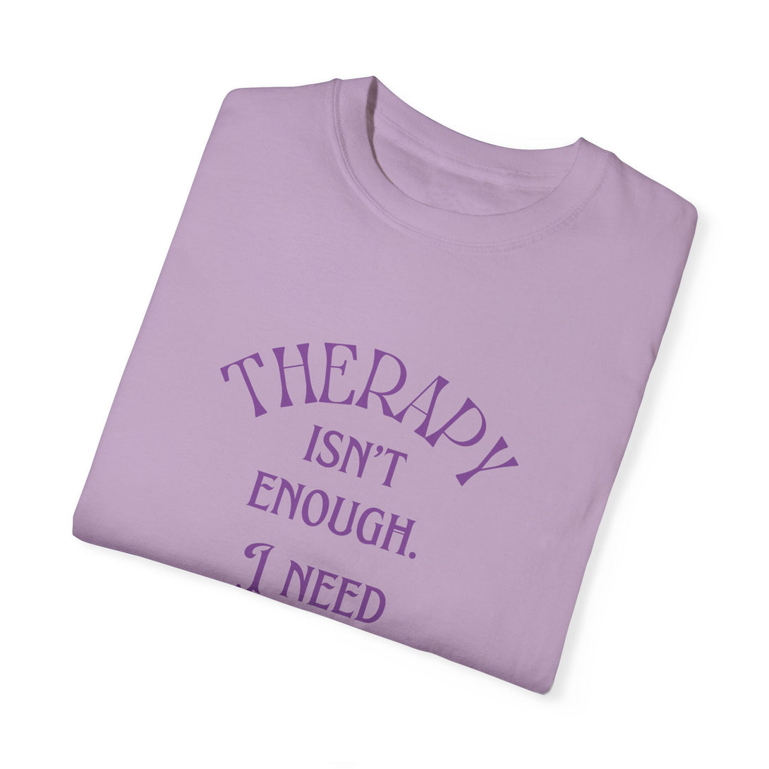 Therapy Isn't Enough I Need to Be Choked - Unisex Garment-Dyed T-shirt T-Shirt Restrained Grace   