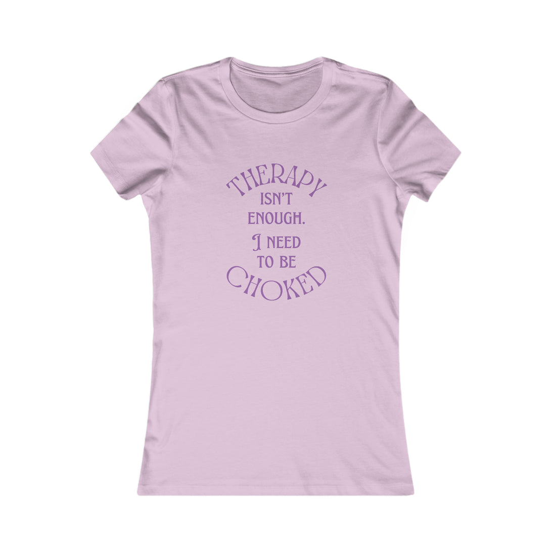 Therapy Isn't Enough I Need to be Choked - Femme Fit T-Shirt T-Shirt Restrained Grace XL Lilac 