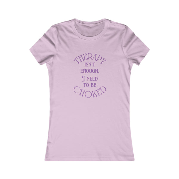 Therapy Isn't Enough I Need to be Choked - Femme Fit T-Shirt T-Shirt Restrained Grace XL Lilac 