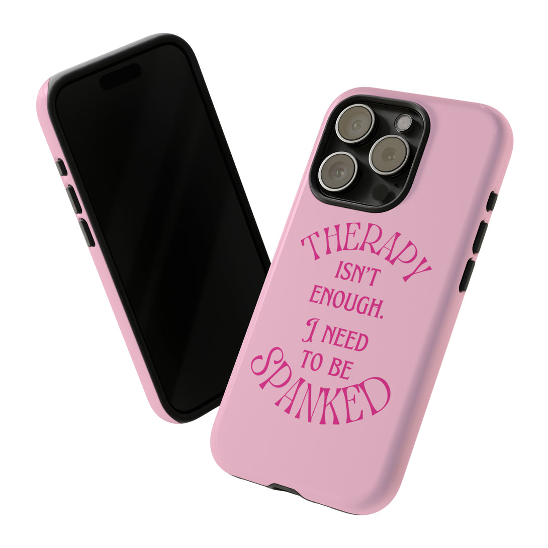 Therapy Isn't Enough I Need to Be Spanked - Pink Phone Case Phone Case Restrained Grace iPhone 15 Pro Glossy 