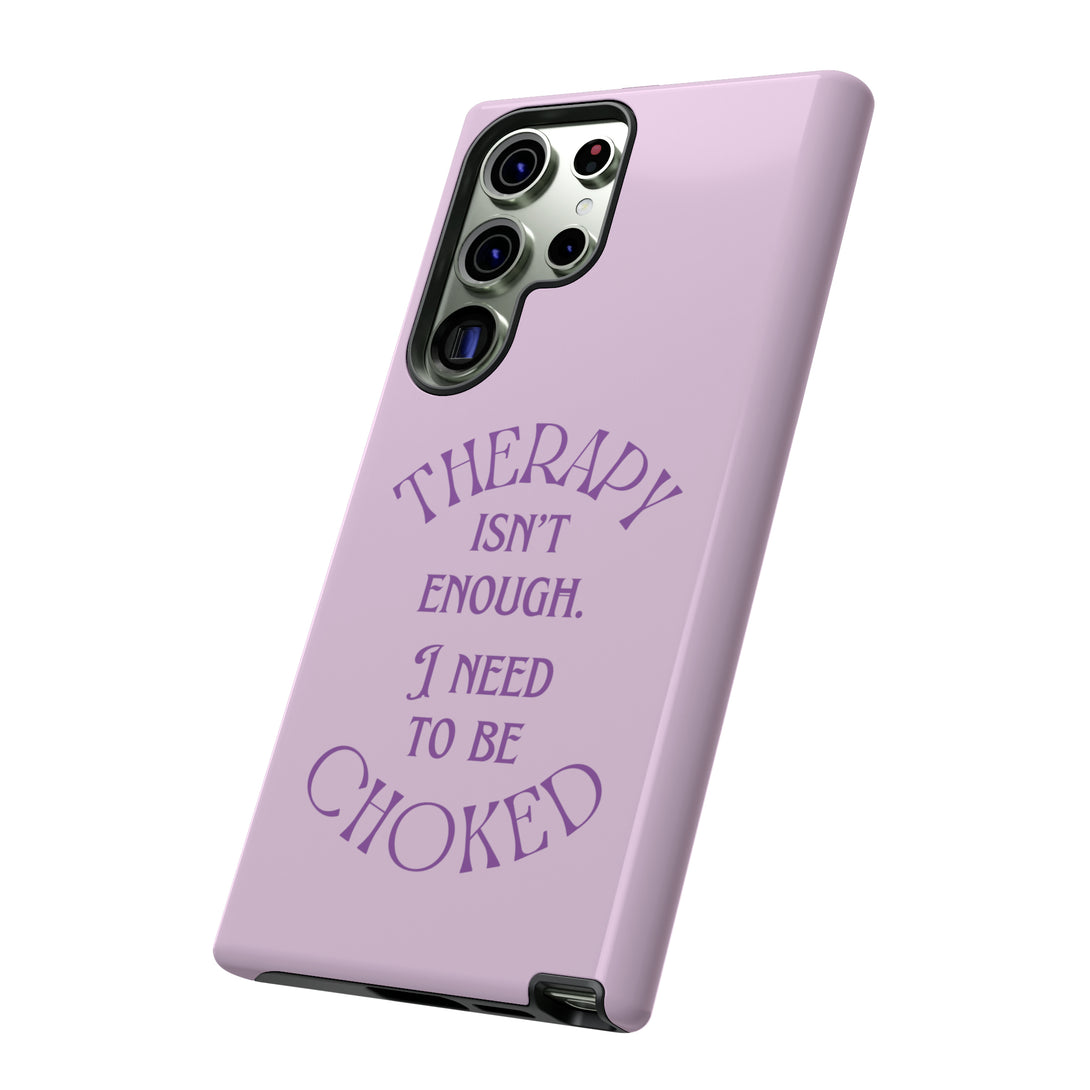 Therapy Isn't Enough I Need to Be Choked - Lilac Phone Case Phone Case Restrained Grace   