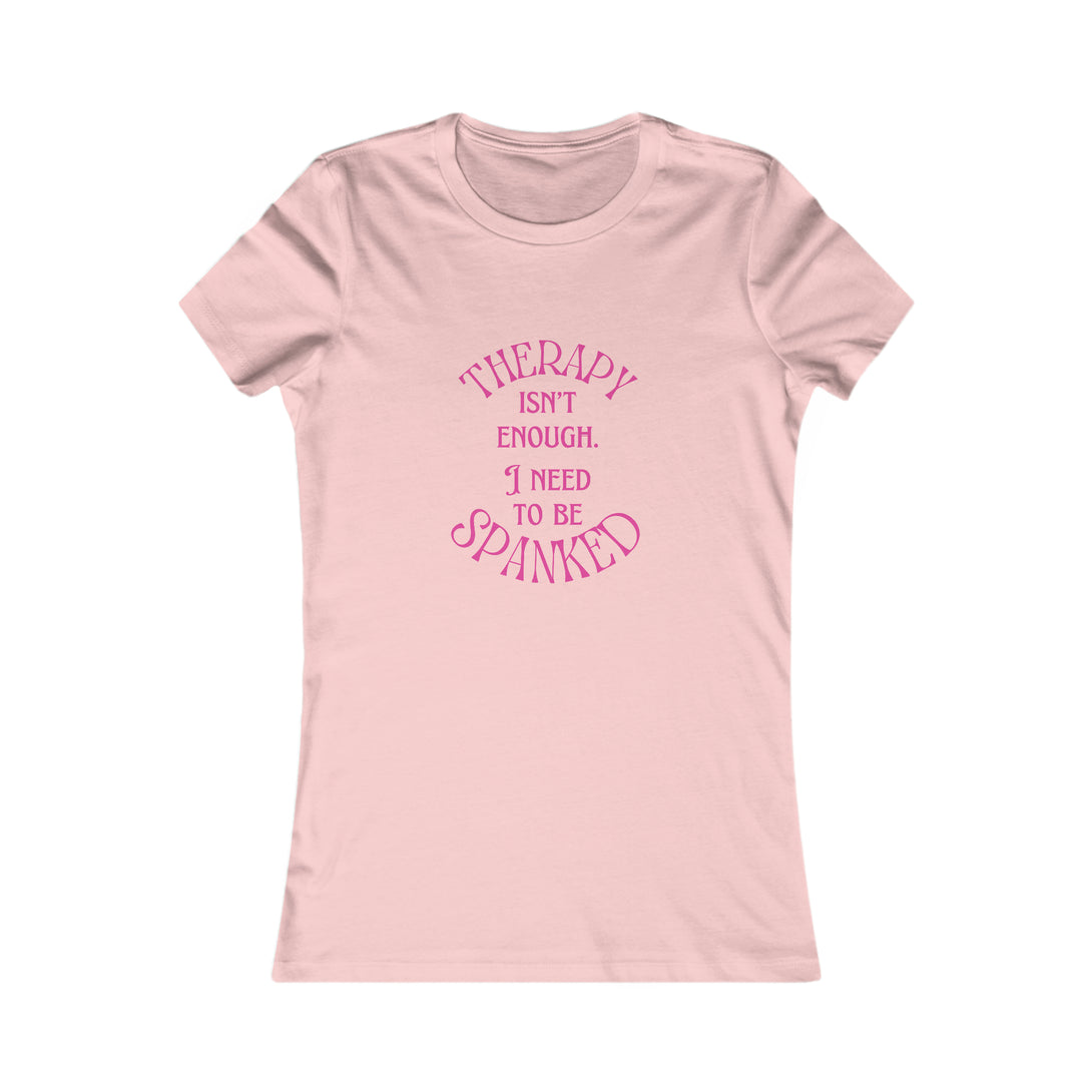 Therapy Isn't Enough I Need to be Spanked - Femme Fit T-Shirt T-Shirt Restrained Grace S Pink 