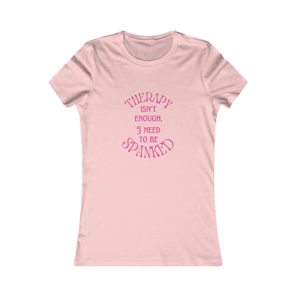 Therapy Isn't Enough I Need to be Spanked - Femme Fit T-Shirt T-Shirt Restrained Grace S Pink 
