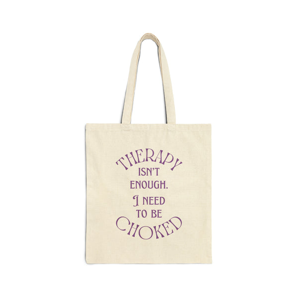 Therapy Isn't Enough I Need to be Choked - Cotton Canvas Tote Bag Bags Restrained Grace Natural 15" x 16" 