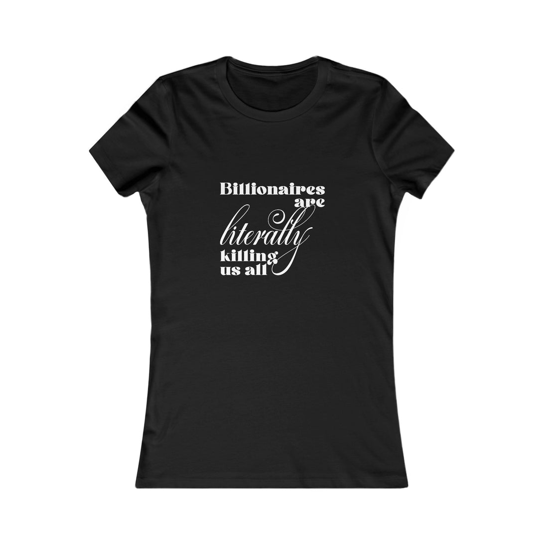 Billionaires are Literally Killing Us All -  Femme Fit T-Shirt T-Shirt Restrained Grace S Black 