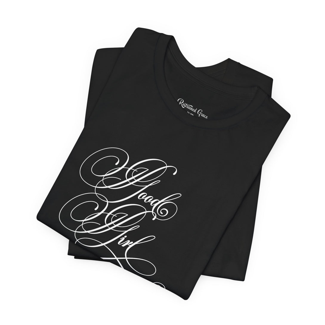 Good Girl Calligraphy - Unisex T-Shirt T-Shirt Restrained Grace   