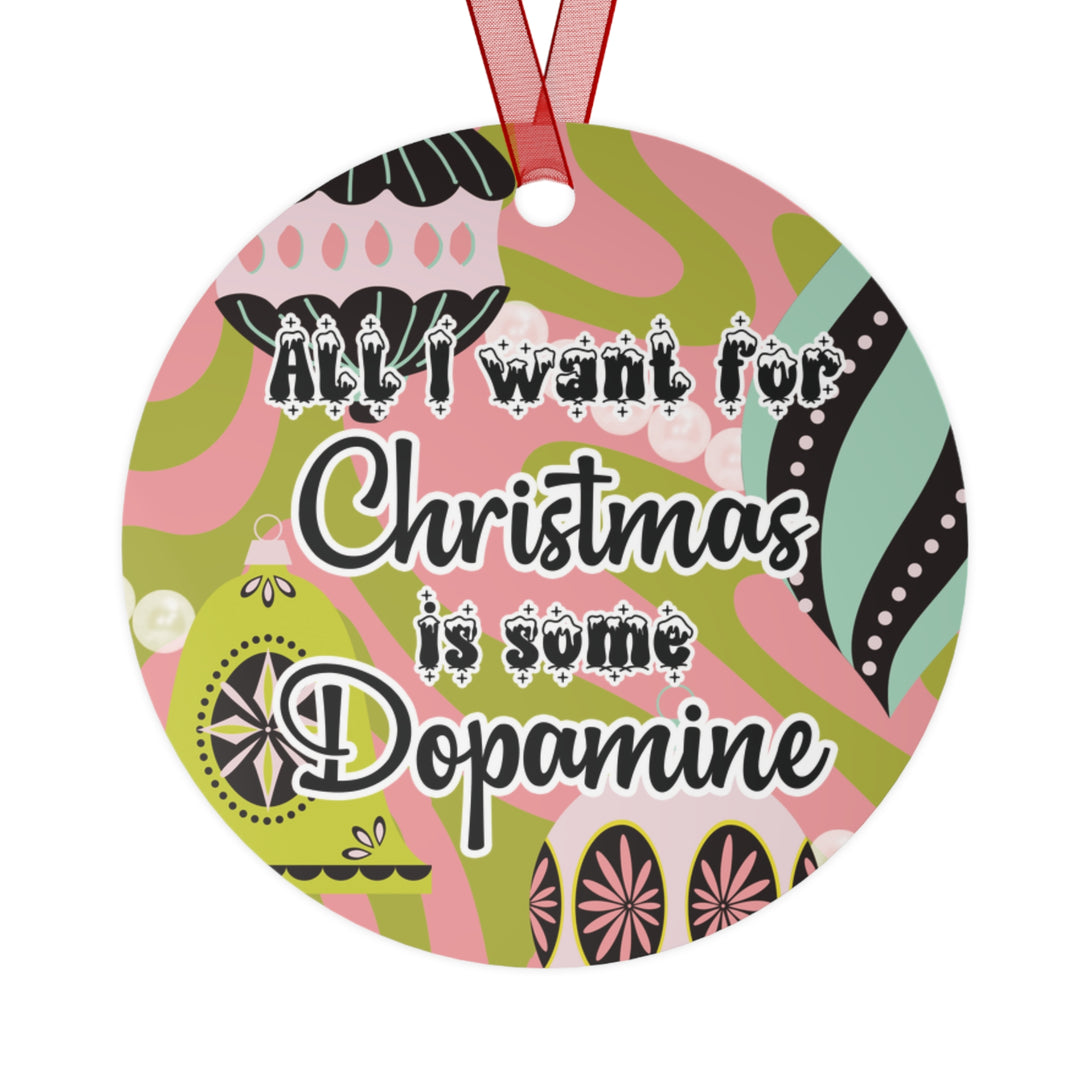All I Want for Christmas is Some Dopamine - Christmas Ornament Ornament Restrained Grace Round One Size 