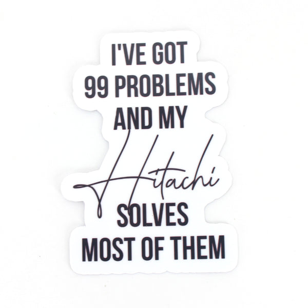 99 Problems but my Hitachi Solves Most of Them - Vinyl Sticker Sticker Restrained Grace   