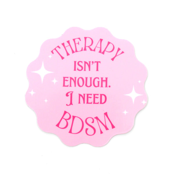 Therapy Isn’t Enough I Need BDSM - Vinyl Sticker Sticker Restrained Grace   