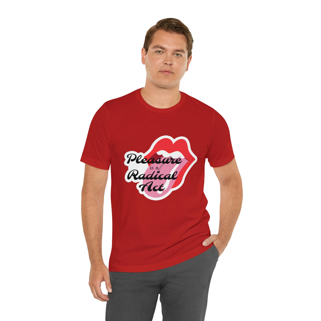 Pleasure is a Radical Act Unisex T-Shirt T-Shirt Restrained Grace   