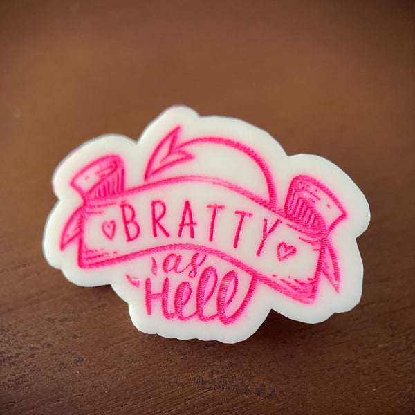 Bratty as Hell Acrylic Pin