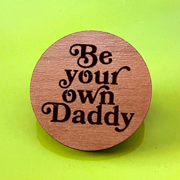 Be Your Own Daddy Pin - Cherry Wood Pin Restrained Grace   