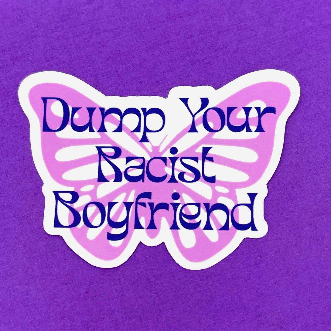 Dump Your Racist Boyfriend - Vinyl Sticker Sticker Restrained Grace   