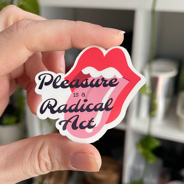 Pleasure is a Radical Act - Vinyl Sticker Sticker Restrained Grace   