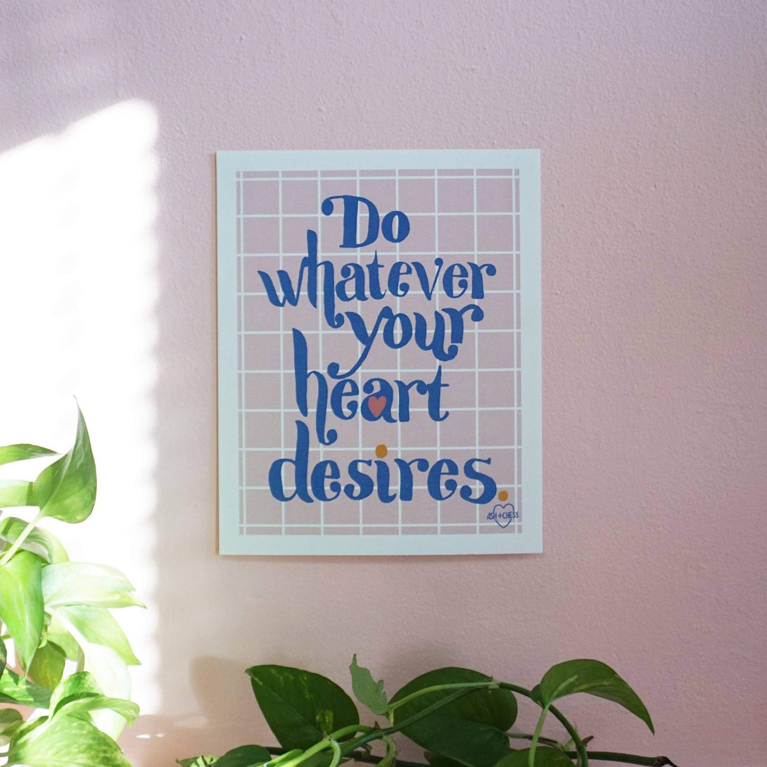Ash + Chess - "Do Whatever Your Heart Desires" 8" x 10" Art Print Art Print Ash + Chess   