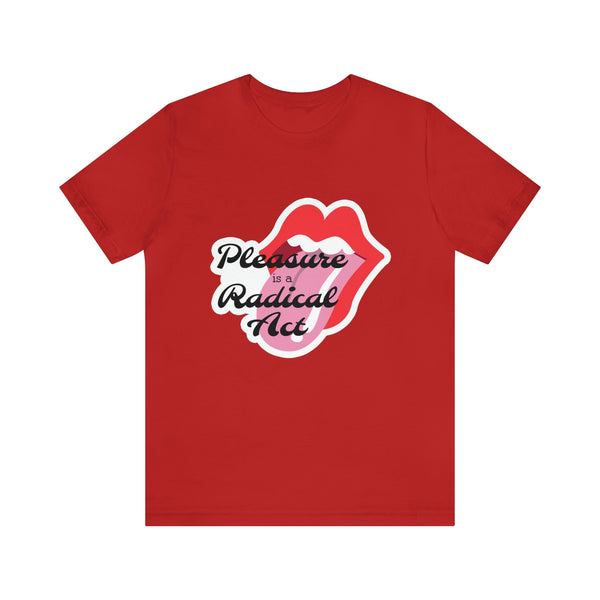 Pleasure is a Radical Act Unisex T-Shirt T-Shirt Restrained Grace Red S 