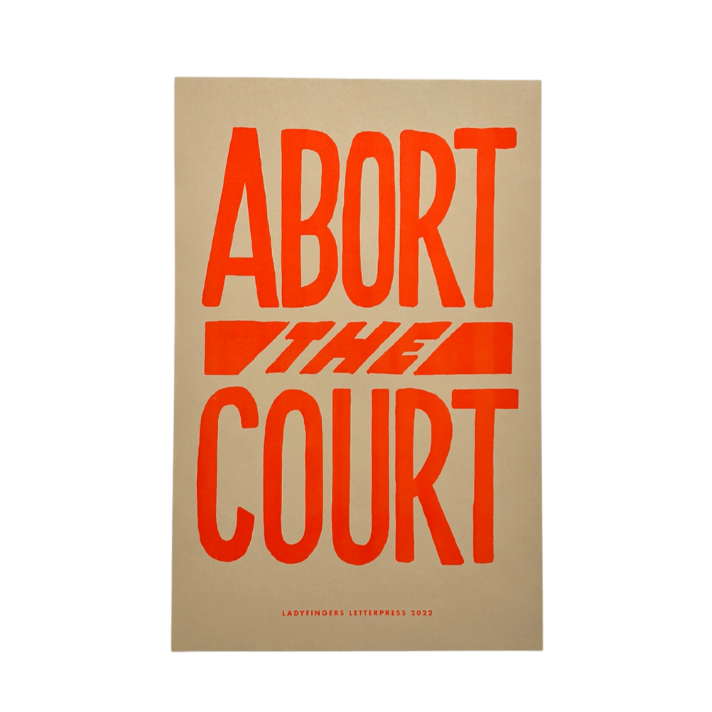 Ladyfingers Letterpress - Abort the Court Protest Poster Poster Ladyfingers Letterpress   