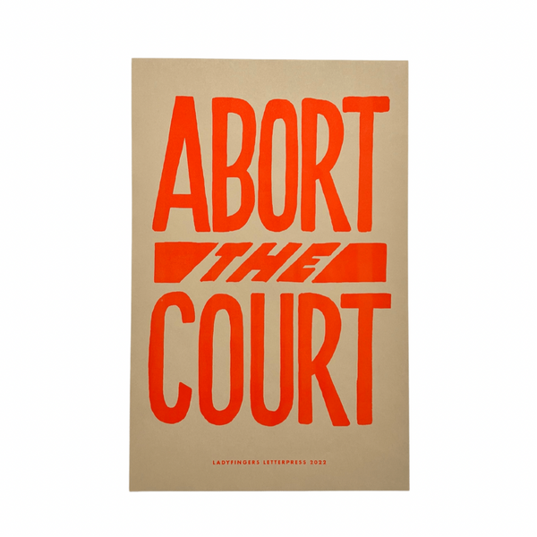 Ladyfingers Letterpress - Abort the Court Protest Poster Poster Ladyfingers Letterpress   