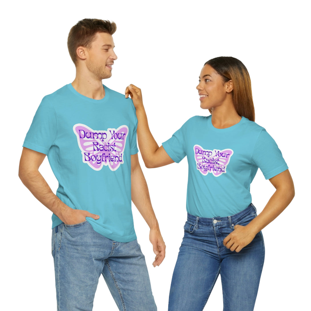 Dump Your Racist Boyfriend Unisex T-Shirt T-Shirt Restrained Grace   