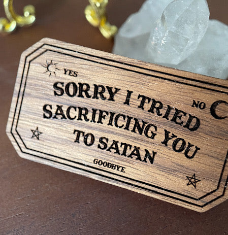 Sorry I Tried Sacrificing You To Satan Hardwood Pin Pin Restrained Grace   